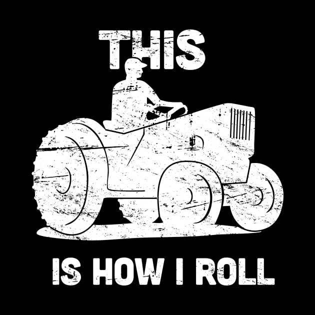 This Is How I Roll | Funny Farmer Tractor by Wizardmode