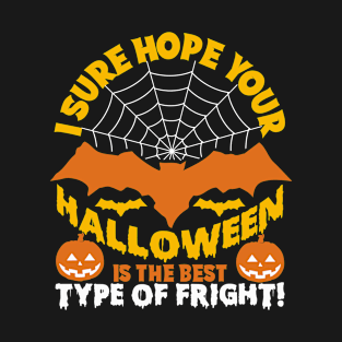 I Sure Hope Your Halloween Is The Best Type Of Fright T-Shirt