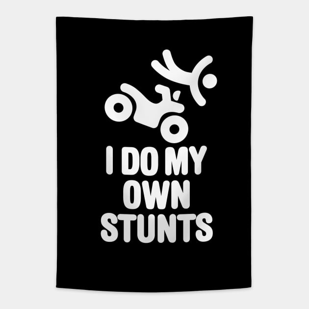 I do my own stunts quad ATV all-terrain vehicle four-track four-wheeler quadricycle Tapestry by LaundryFactory