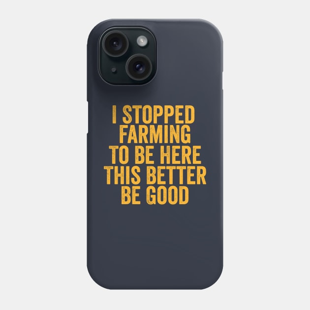 Vintage I Stopped Farming To Be Here This Better Be Good Phone Case by Y2KSZN
