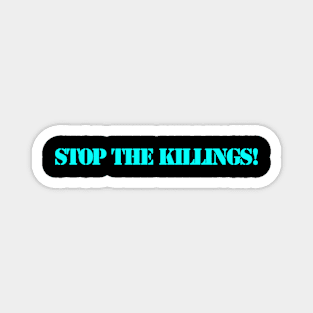 STOP THE KILLINGS! Magnet