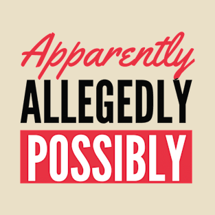 Apparently, Allegedly, Possibly- Bailey Sarian Expressions T-Shirt