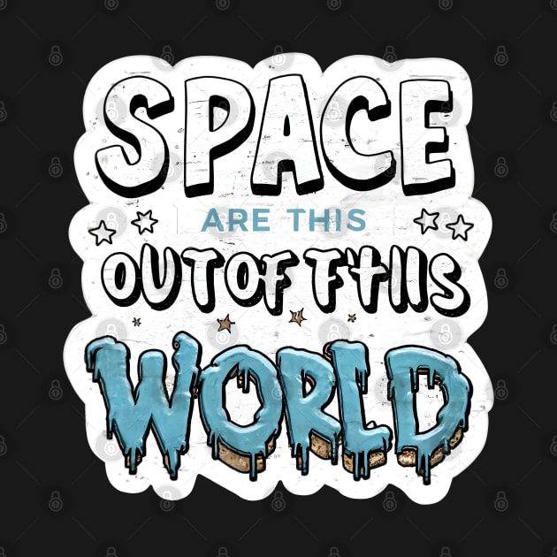 Space is out of this world by Spaceboyishere