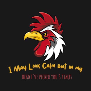 I May Look Calm but in my head i've pecked you 3 time T-Shirt