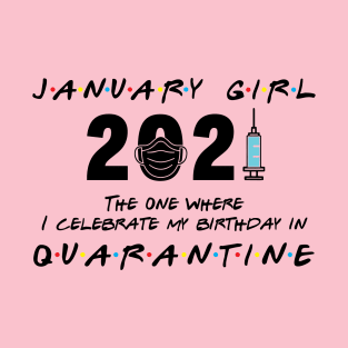 January Girl 2021 The One I celebrate birthday in Quarantined T-Shirt