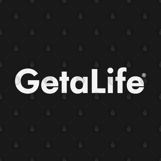 Getalife by Ranter2887