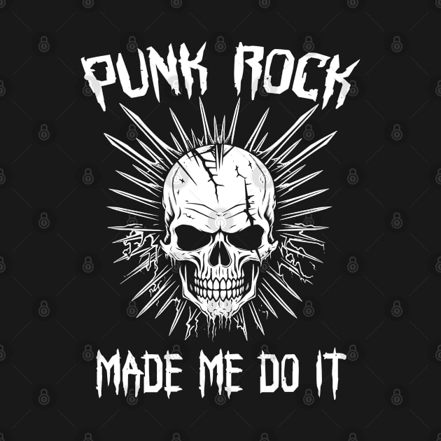 Punk Rock Made Me Do It by Tshirt Samurai