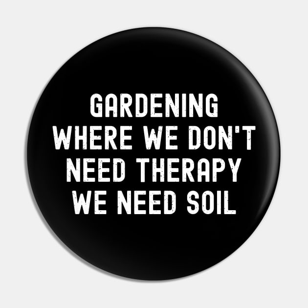 Gardening Where We Don't Need Therapy, We Need Soil Pin by trendynoize