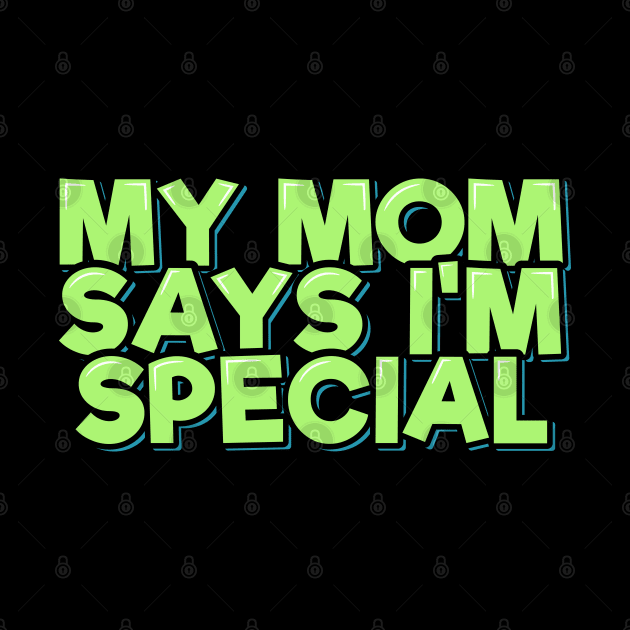 My Mom Says I'm Special by ardp13