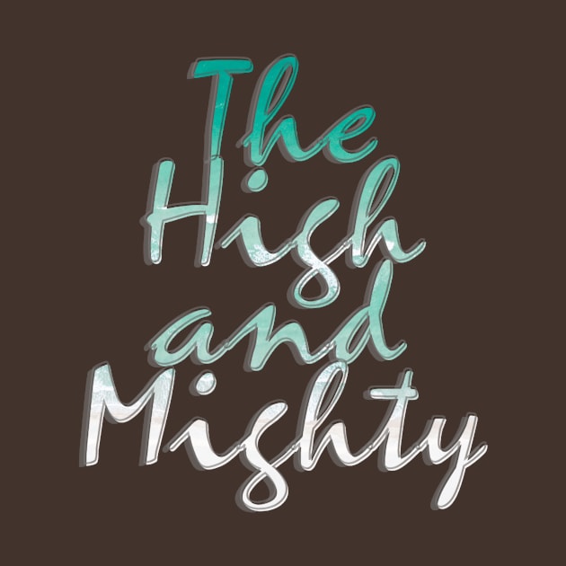 The High and Mighty by afternoontees