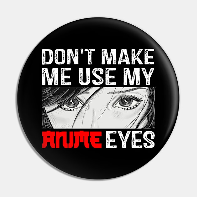 Dont Make Me Use My Anime Eyes Pin by RW