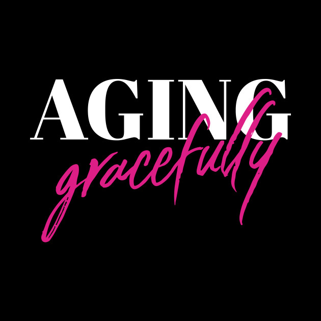 Aging Gracefully (v1) - Birthday - Phone Case