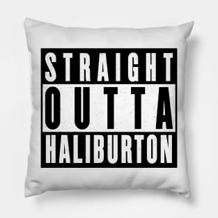 Straight Outta Haliburton Pillow