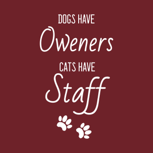 Dogs have owners cats have staff pet lovers T-Shirt