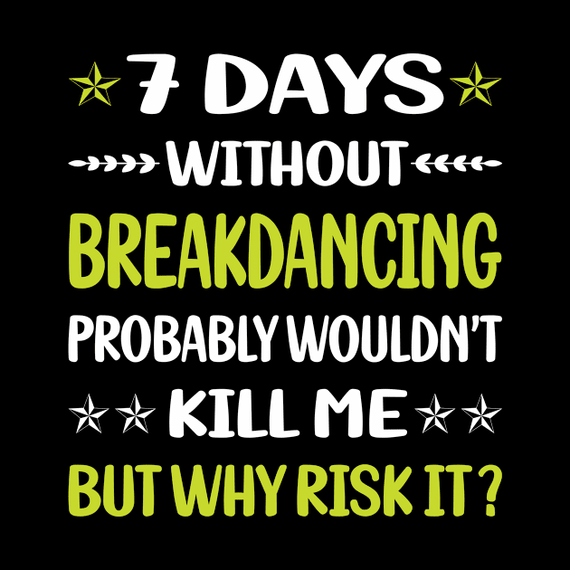 Funny 7 Days Without Breakdancing Breakdance Breakdancer Break Dance by Happy Life