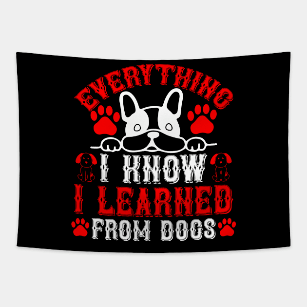 Everything I know I learned from dogs T Shirt For Women Men Tapestry by Pretr=ty