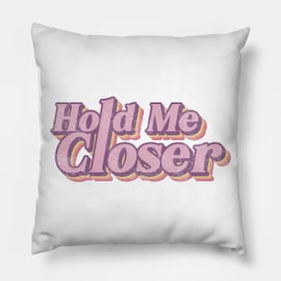 hold me closer retro Pillow