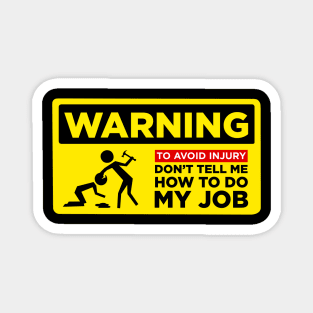 WARNING: Don’t Tell Me How To Do My Job Magnet