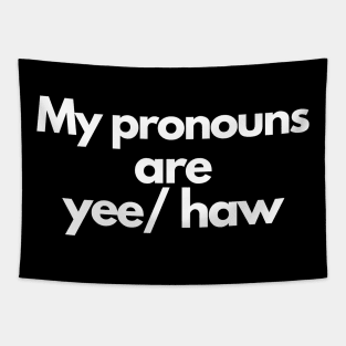 My pronouns are yee/haw Tapestry