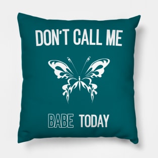 don't call me babe today !! Butterfly white design Pillow