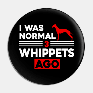 I Was Normal 3 Whippets Ago Pin