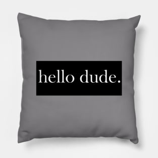 Hello Dude Pillow