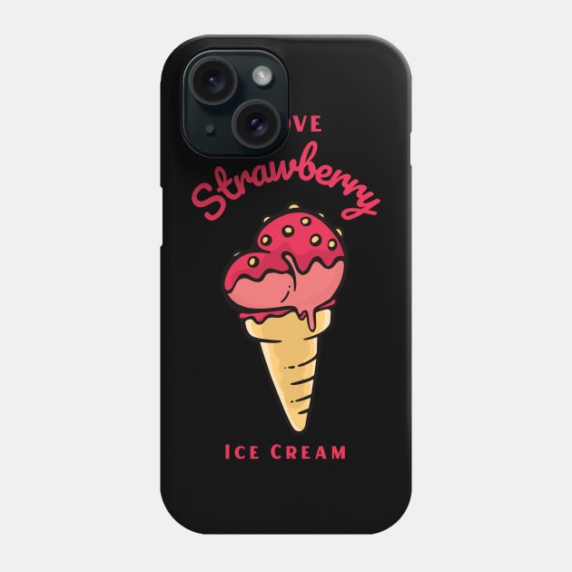 I Love Strawberry Ice Cream Phone Case by DPattonPD