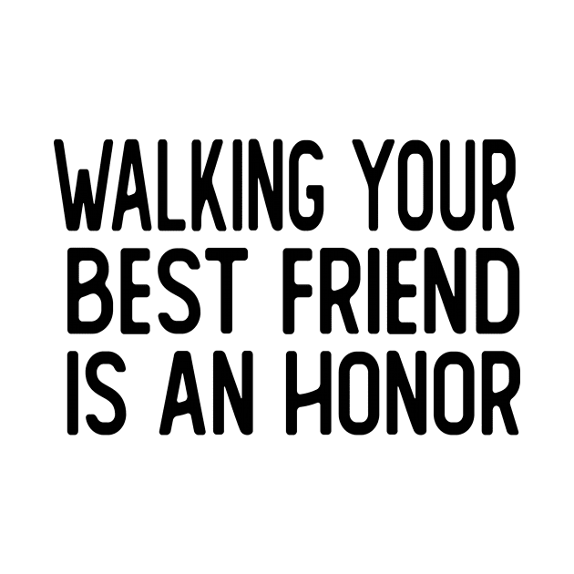 walking your best friend is an honor dog walker by T-shirt verkaufen