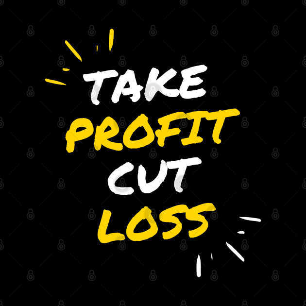 Take Profit Cut Loss by Trader Shirts