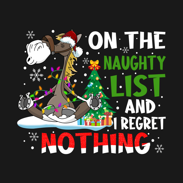 Horse Christmas - On The Naughty List And I Regret Nothing Shirt by Alana Clothing