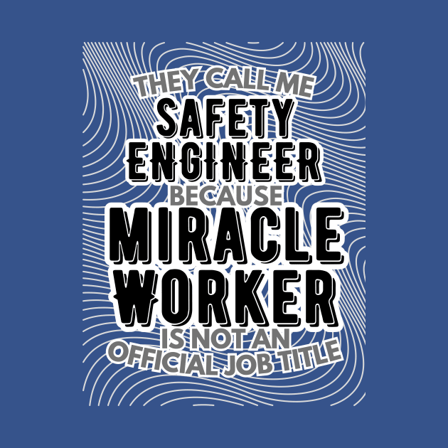 They call me Safety Engineer because Miracle Worker is not an official job title | Colleague | Boss | Subordiante | Office by octoplatypusclothing@gmail.com