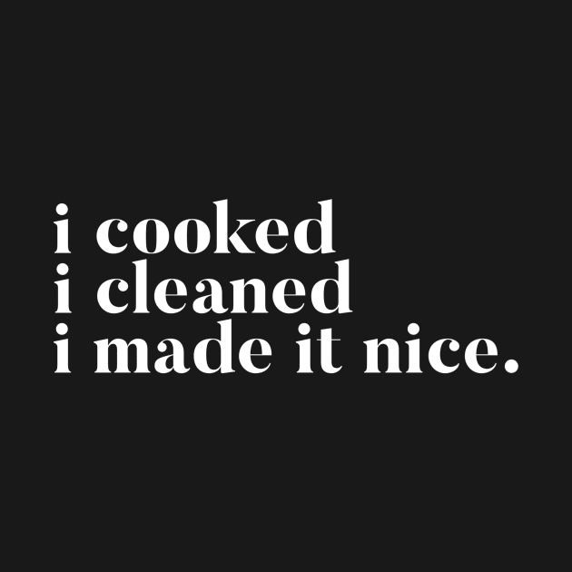 I cooked I cleaned I made it nice - Real Housewives of New York Quote by mivpiv