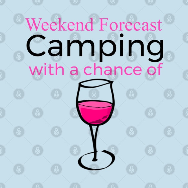 Weekend Forecast Camping With A Chance Of Wine by screamingfool
