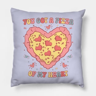 You Got a Pizza  of My Heart Pillow