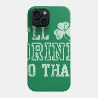 I'll Drink To That St Patrick's Day Phone Case