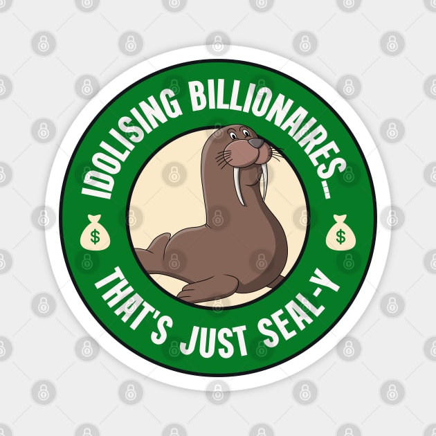 Idolising Billionaires... That's Just Seal-y - Anti Billionaire Magnet by Football from the Left