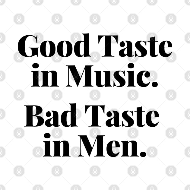 Good Taste In Music. Bad Taste In Men. Funny. by That Cheeky Tee