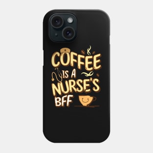 Coffee is a nurse's BFF Phone Case