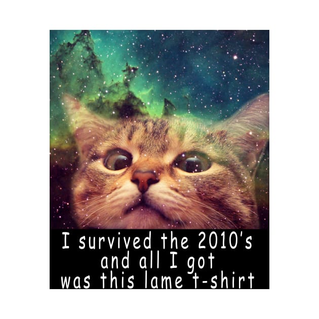 I survived the 2010's and all I got was this stupid t-shirt 2 by Rholm