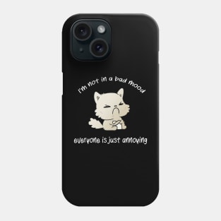 I'm not in a bad mood everyone is just annoying cat bad mood lover Phone Case