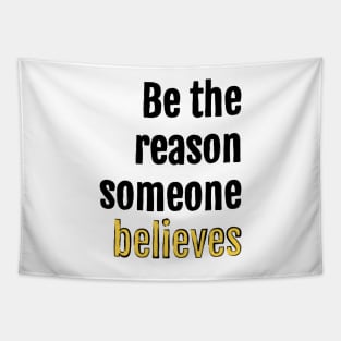 Be the reason someone believes Tapestry