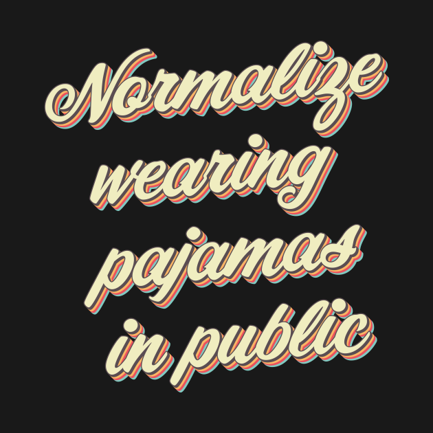 Normalize Wearing Pajamas in Public Pajamas TShirt TeePublic