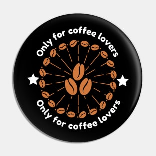 Only For Coffee Lovers Pin