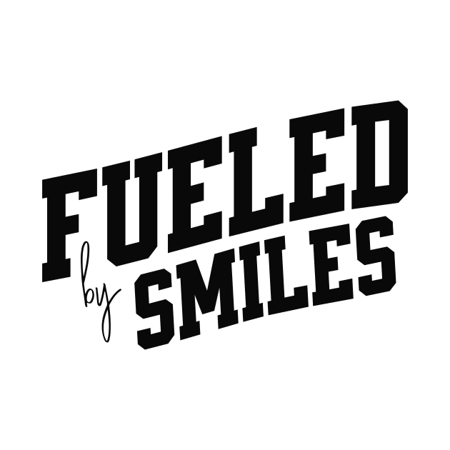 Fueled by Smiles by SpringDesign888