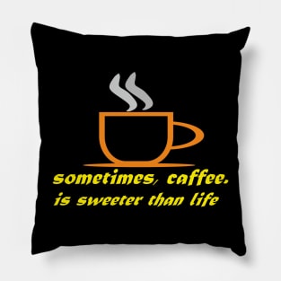 coffee is sweeter than life Pillow