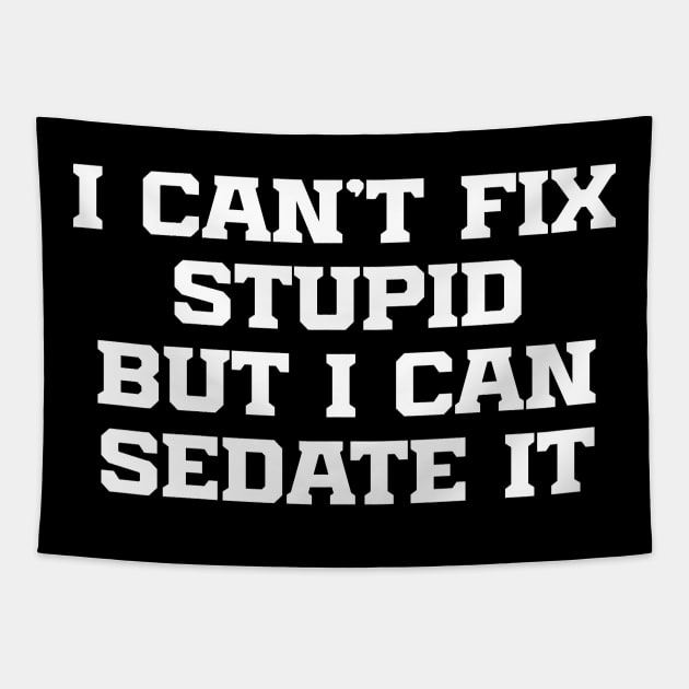 I Can't Fix Stupid But I Can Sedate It Tapestry by Azz4art