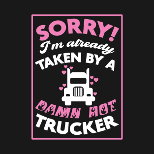 Sorry! I'm Already Taken By A Damn Hot Trucker (Pink & White) T-Shirt