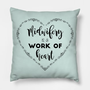 Midwifery is a Work of Heart Pillow