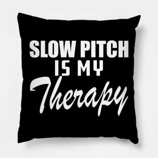 Slow Pitch is my therapy Pillow