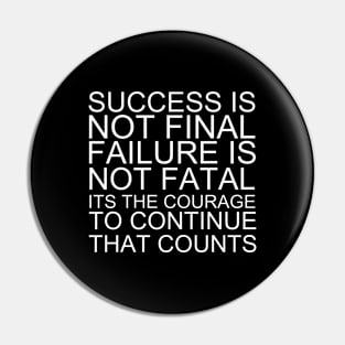 Success Is Not Final Failure Is Not Fatal Its The Courage To Continue That Counts Pin